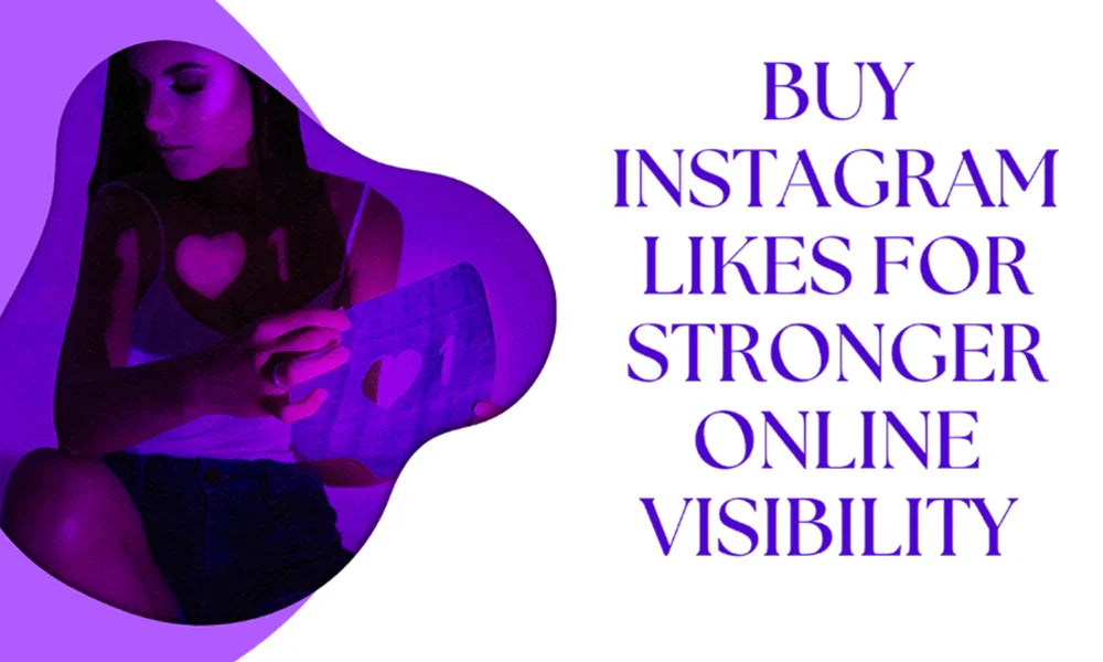 Buy Instagram Likes for Stronger Online Visibility