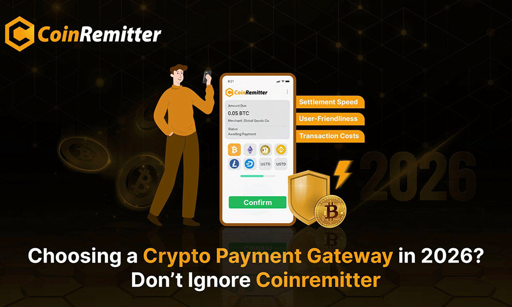 Choosing a Crypto Payment Gateway in 2026? Don’t Ignore Coinremitter