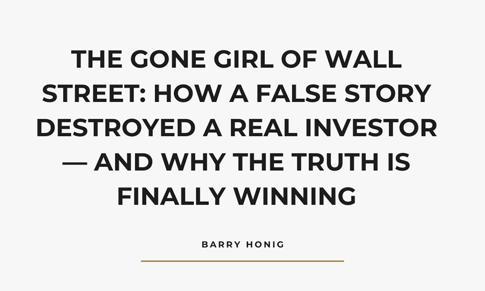 The Gone Girl of Wall Street: How a False Story Destroyed a Real Investor — and Why the Truth Is Finally Winning